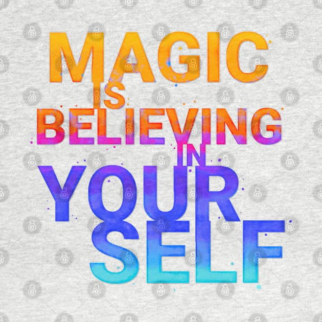 Magic is believing in yourself by CalliLetters